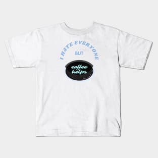 I hate everyone but caffeine Kids T-Shirt